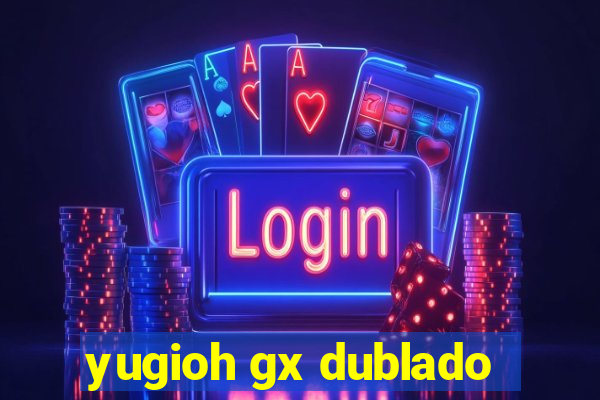 yugioh gx dublado